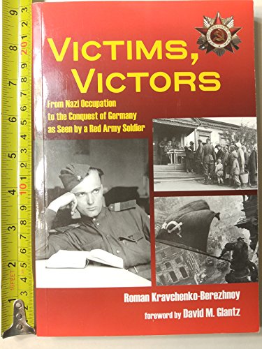 Victims, Victors: From Nazi Occupation to the Conquest of Germany as Seen by a Red Army Soldier
Victims, Victors: From Nazi Occupation to the Conquest of Germany as Seen by a Red Army Soldier