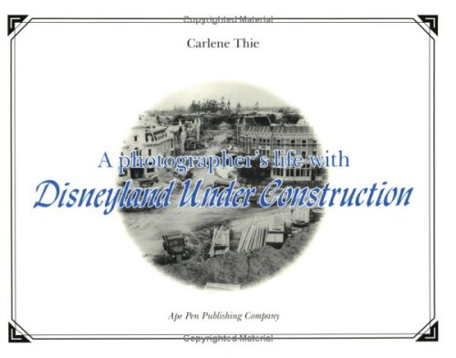A Photographers Life With Disneyland Under Construction