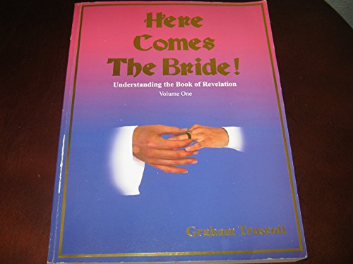 Here Comes the Bride! Understanding the Book of Revelation (Volume One)