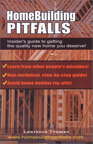 Home Building Pitfalls: Insider's Guide to Getting the Quality New Home You Deserve! Learn from O...
