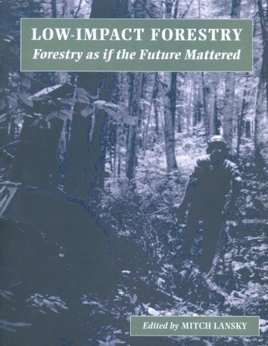 Low-Impact Forestry: Forestry as if the Future Mattered.