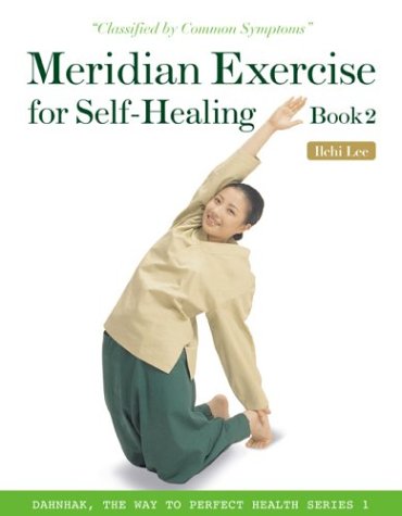 Meridian Exercise for Self-Healing, Book 2: Classified by Common Symptoms (Dahnhak, the Way to Perfect Health)
Meridian Exercise for Self-Healing, Book 2: Classified by Common Symptoms (Dahnhak, the Way to Perfect Health)