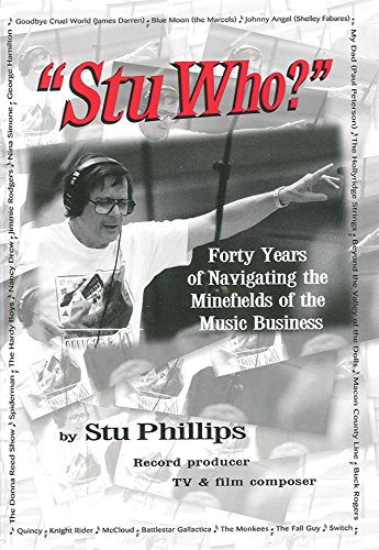 "STU WHO ? " : Forty Years of Navigating the Minefields of the Music Business
