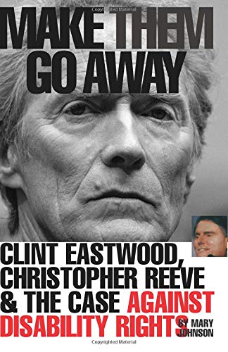 Make Them Go Away: Clint Eastwood, Christopher Reeve & The Case Against Disability Rights
Make Them Go Away: Clint Eastwood, Christopher Reeve & The Case Against Disability Rights