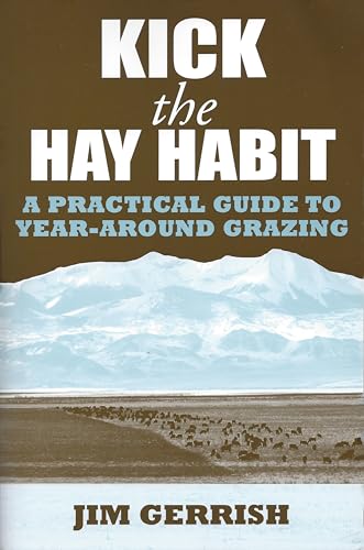 Kick the Hay Habit : A Practical Guide to Year-Around Grazing