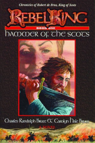 Hammer of the Scots: Chronicles of Robert De Brus, King of Scots Bruce, Carolyn Hale
Hammer of the Scots: Chronicles of Robert De Brus, King of Scots Bruce, Carolyn Hale