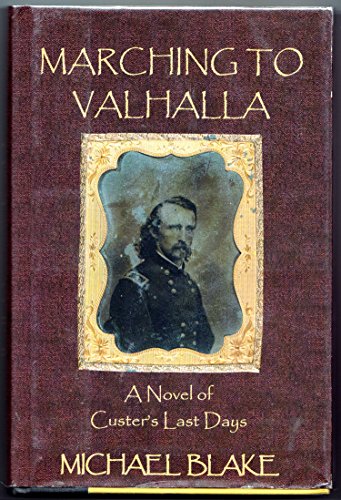 Marching to Valhalla: A Novel of Custer's Last Days (signed)