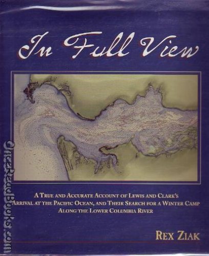 In full view: A true and accurate account of Lewis and Clark's arrival at the Pacific Ocean, and ...