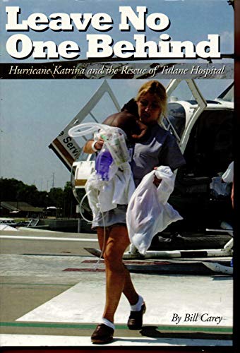 Leave No One Behind: Hurricane Katrina and the Rescue of Tulane Hospital
Leave No One Behind: Hurricane Katrina and the Rescue of Tulane Hospital