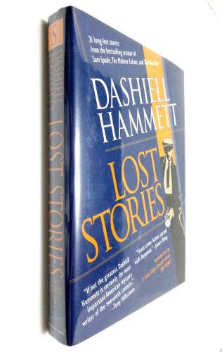 Lost Stories : 21 Long-Lost Stories From The Bestselling Author Of Sam Spade, The Maltese Falcon,...