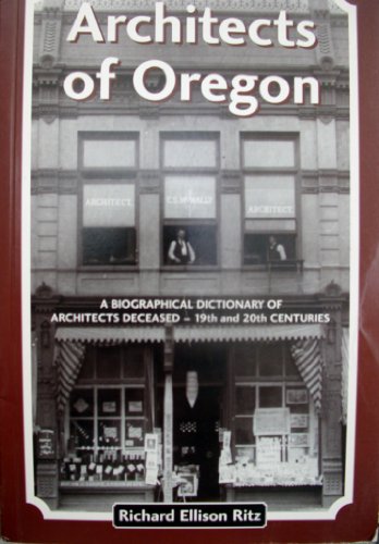 Architects of Oregon A Biographical Dictionary of Architects Deceased - 19th and 20th Centuries