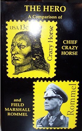 The Hero : A Comparison of Chief Crazy Horse and Field Marshal Rommel