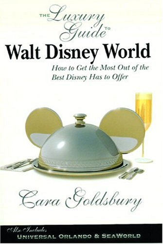 The Luxury Guide to Walt Disney World: How to Get the Most Out of the Best Disney Has to Offer (R...