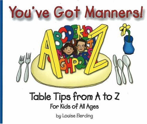 You've Got Manners!: Table Tips from A to Z for Kids of All Ages (You've Got Manners series)
You've Got Manners!: Table Tips from A to Z for Kids of All Ages (You've Got Manners series)