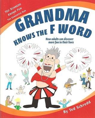 Grandma Knows the F Word: How Adults Can Discover More Fun in Their Lives