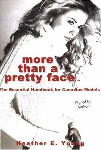 More Than a Pretty Face : The Essential Handbook for Canadian Models