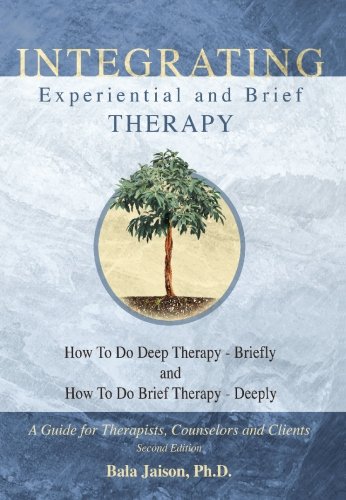 Integrating Experiential and Brief Therapy How to Do Deep Therapy - Briefly and How to Do Brief Therapy - Deeply: Second Edition
Integrating Experiential and Brief Therapy How to Do Deep Therapy - Briefly and How to Do Brief Therapy - Deeply: Second Edition