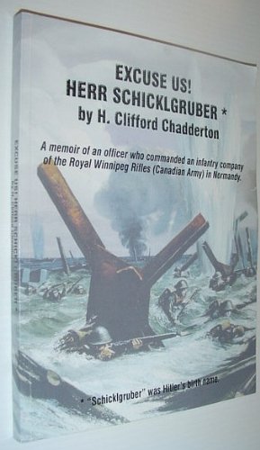 Excuse Us! Herr Schicklgruber: A Memoir of an Officer Who Commanded an Infantry Company of the Ro...