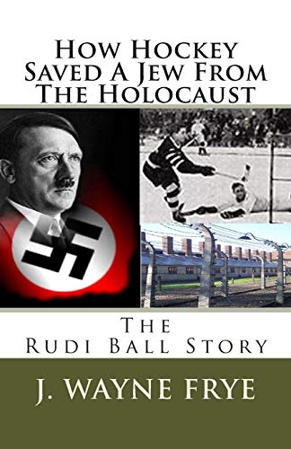 How Hockey Saved a Jew From the Holacaust: the Rudi Ball Story