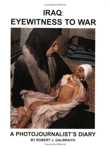 Iraq: Eyewitness to War : A Photojournalist's Diary