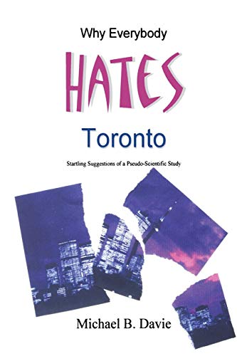 Why Everybody Hates Toronto: Startling Suggestions Of A Pseudo-scientific Study