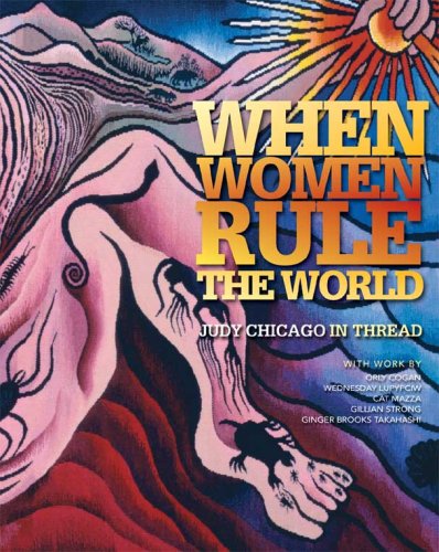 When Women Rule The World : Judy Chicago In Thread