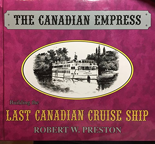 THE CANADIAN EMPRESS : Building the Last Canadian Cruise Ship