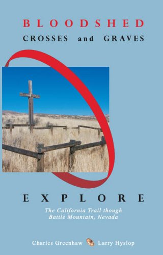 BLOODSHED, CROSSES AND GRAVES; EXPLORE THE CALIFORNIA TRAIL THROUGH BATTLE MOUNTAIN, NEVADA