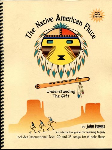 The Native American Flute : Understanding the Gift : Includes CD