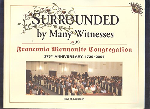 Surrounded by Many Witnesses: Franconia Mennonite Congregation 275th Anniversary, 1729-2004
Surrounded by Many Witnesses: Franconia Mennonite Congregation 275th Anniversary, 1729-2004