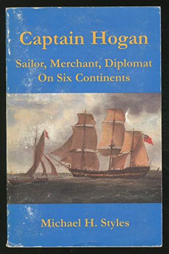 Captain Hogan: Seaman, Merchant, Diplomat on Six Continents