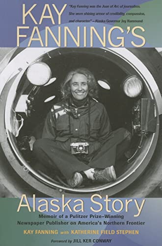 Kay Fanning's Alaska Story: Memoir of a Pulitzer Prize-Winning Newspaper Publisher on America's Northern Frontier
Kay Fanning's Alaska Story: Memoir of a Pulitzer Prize-Winning Newspaper Publisher on America's Northern Frontier
