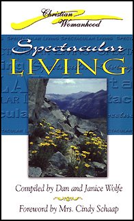 Spectacular Living: A Compilation of the Keynote Speeches From the 29 Years of the Christian Womanhood Spectacular
Spectacular Living: A Compilation of the Keynote Speeches From the 29 Years of the Christian Womanhood Spectacular