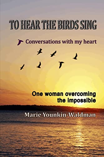 To Hear the Birds Sing: Conversations with my heart.