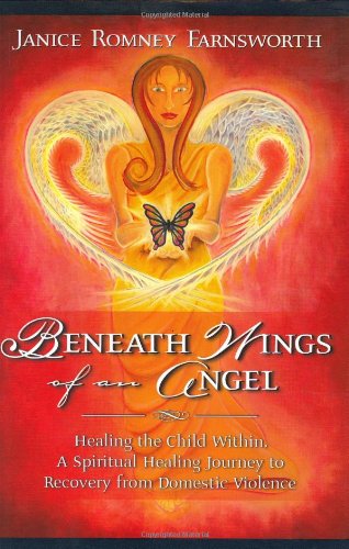 Beneath Wings of an Angel: Healing the Child Within: A Spiritual Healing Journey to Recovery from...