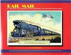 Rail Mail: A Century Of American Railroading On Picture Postcards, Including Valuable Information...