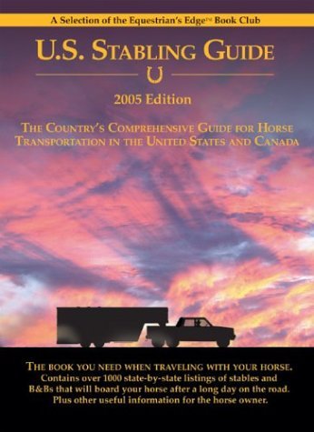 U.S. Stabling Guide : The Country's Comprehensive Guide for Horse Transportation in the United St...