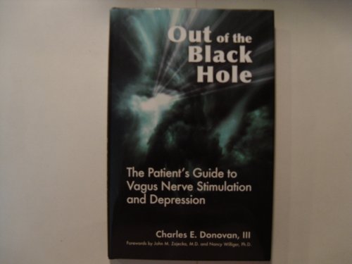 Out of the Black Hole; The Patient's Guide to Vagus Nerve Stimulation and Depression