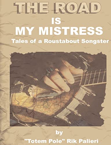 The Road is My Mistress Tales of a Roustabout Songster