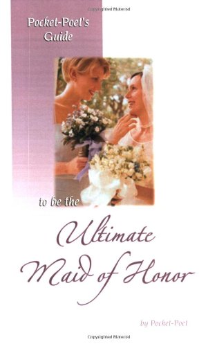 Pocket-Poet's Guide to be the Ultimate Maid of Honor