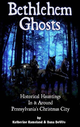 Bethlehem Ghosts Historical Hauntings In & Around Pennsylvania's Christmas City [SIGNED]