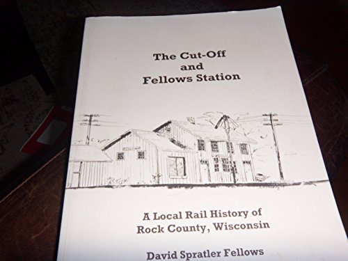 The Cut-Off and Fellows Station : A Local History of Rock County Wisconsin