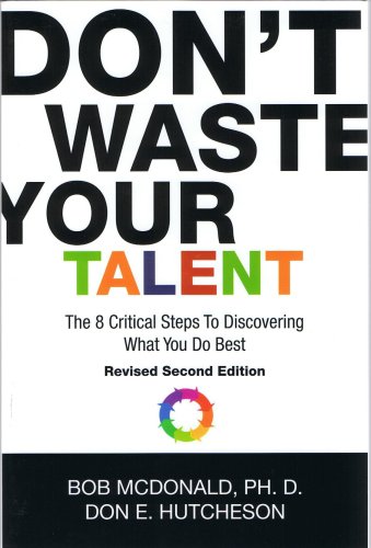 Don't Waste Your Talent: The 8 Critical Steps To Discovering What You Do Best
Don't Waste Your Talent: The 8 Critical Steps To Discovering What You Do Best