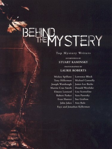 Behind the Mystery: Top Mystery Writers Interviewed by Stuart Kaminsky And Photographed by Laurie...