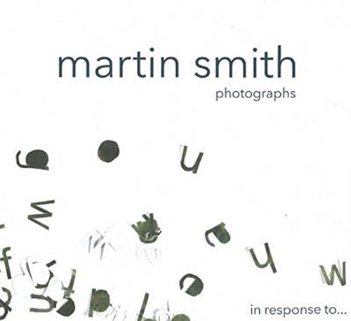 Martin Smith Photographs: In Response To.