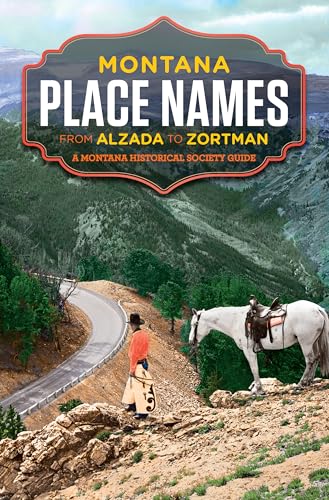 Montana Place Names from Alzada to Zortman (Paperback or Softback)