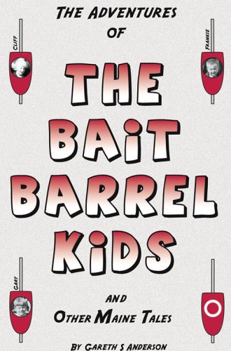 The Adventures of the Bait Barrel Kids and Other Maine Tales