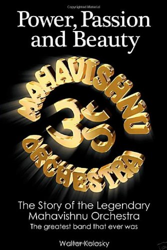 Power, Passion Beauty: The Story of the Legendary Mahavishnu Orchestra
