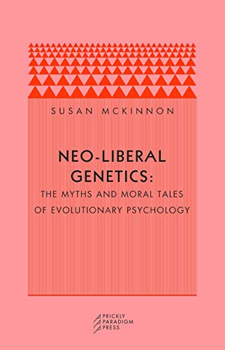 Neo-liberal Genetics: The Myths and Moral Tales of Evolutionary Psychology