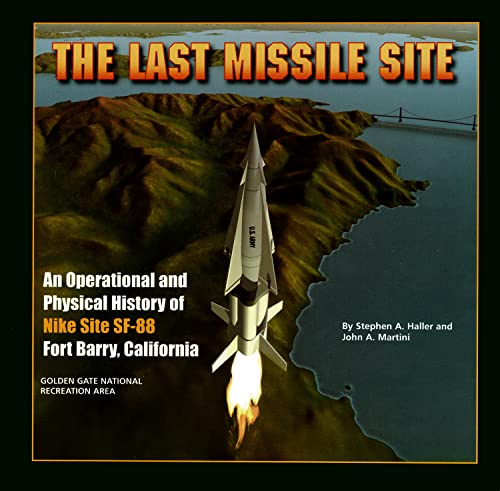 The Last Missile Site An Operational and Physical History of Nike Site Sf-88 Fort Barry, California
